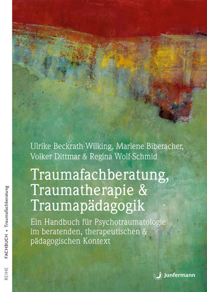 Traumafachberatung, Traumatherapie & Traumapädagogik von Beckrath-Wilking,  Ulrike, Biberacher,  Marlene, Dittmar,  Volker, Wolf-Schmidt,  Regina