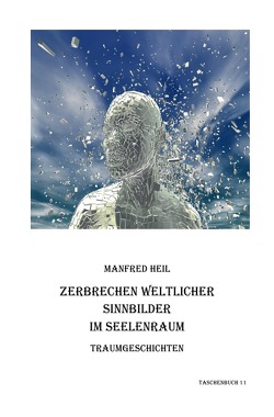Traum(an)deutung / Zerbrechen weltlicher Sinnbilder im Seelenraum von Heil,  Manfred