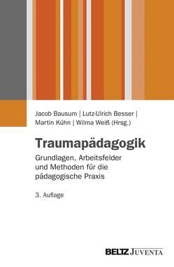 Traumapädagogik von Bausum,  Jacob, Besser,  Lutz Ulrich, Kühn,  Martin, Weiß,  Wilma
