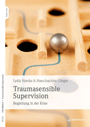 Traumasensible Supervision von Görges,  Hans-Joachim, Hantke,  Lydia