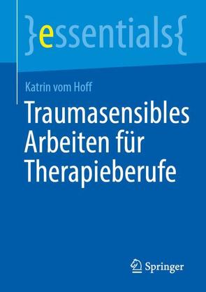 Traumasensibles Arbeiten für Therapieberufe von vom Hoff,  Katrin