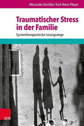 Traumatischer Stress in der Familie von Hüther,  Gerald, Korittko,  Alexander, Pleyer,  Karl Heinz, Rotthaus,  Wilhelm