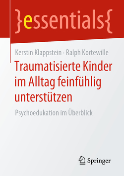 Traumatisierte Kinder im Alltag feinfühlig unterstützen von Klappstein,  Kerstin, Kortewille,  Ralph