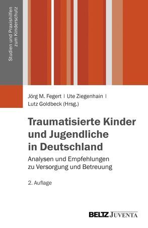 Traumatisierte Kinder und Jugendliche in Deutschland von Fegert,  Jörg M, Goldbeck,  Lutz, Ziegenhain,  Ute