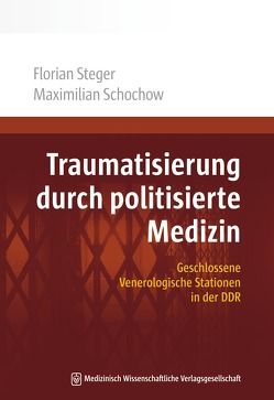 Traumatisierung durch politisierte Medizin von Schochow,  Maximilian, Steger,  Florian