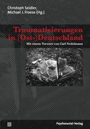 Traumatisierungen in (Ost-)Deutschland von Adam-Lauterbach,  Dorothee, Bomberg,  Karl-Heinz, Brüll,  Inge, Ecke,  Christa, Erdheim,  Mario, Froese,  Michael J., Horzetzky,  Frank-Andreas, Kruska,  Wolfgang, Matthe,  Christina, Nedelmann,  Carl, Seidler,  Christoph, Simon,  Annette, Wahlstab,  Astrid, Wohlrab,  Lutz