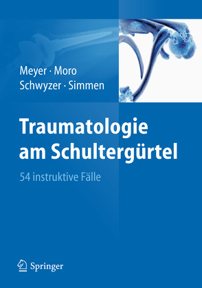 Traumatologie am Schultergürtel von Meyer,  Rainer-Peter, Moro,  Fabrizio, Schwyzer,  Hans-Kaspar, Simmen,  Beat René