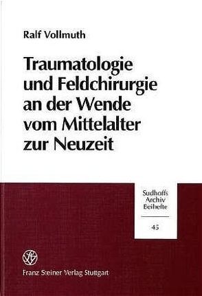 Traumatologie und Feldchirurgie an der Wende vom Mittelalter zur Neuzeit von Vollmuth,  Ralf