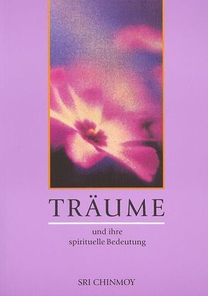 Träume von Chinmoy,  Sri, Gerig,  Pragya, Niemz,  Vasanti