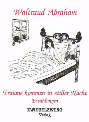 Träume kommen in stiller Nacht von Abraham,  Waltraud, Laufenburg,  Heike