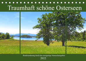Traumhaft schöne Osterseen – Rundwanderung durch das einzigartige Naturschutzgebiet (Tischkalender 2022 DIN A5 quer) von Schimmack,  Michaela