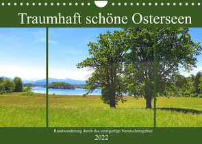 Traumhaft schöne Osterseen – Rundwanderung durch das einzigartige Naturschutzgebiet (Wandkalender 2022 DIN A4 quer) von Schimmack,  Michaela