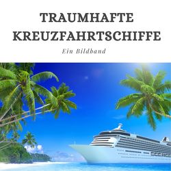 Traumhafte Kreuzfahrtschiffe von Schmidt,  Steffi