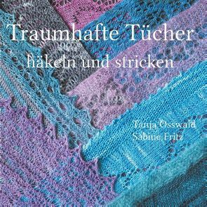 Traumhafte Tücher häkeln und stricken von Fritz,  Sabine, Osswald,  Tanja