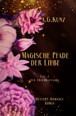 Traumhaussaga / Die Traumhaussaga – Teil 2 – Magische Pfade der Liebe von Kunz,  A.G.