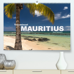 Trauminsel Mauritius (Premium, hochwertiger DIN A2 Wandkalender 2022, Kunstdruck in Hochglanz) von Schickert,  Peter