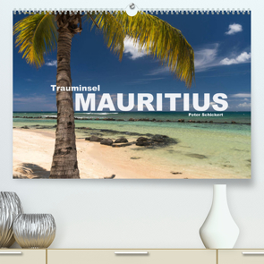 Trauminsel Mauritius (Premium, hochwertiger DIN A2 Wandkalender 2023, Kunstdruck in Hochglanz) von Schickert,  Peter