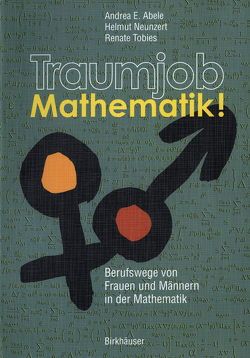 Traumjob Mathematik! von Abele,  Andrea E, Neunzert,  Helmut, Tobies,  Renate