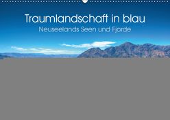 Traumlandschaft in blau – Neuseelands Seen und Fjorde (Wandkalender 2019 DIN A2 quer) von Kroos,  Michael