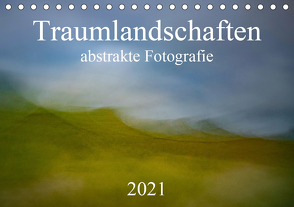 Traumlandschaften – abstrakte Fotografie (Tischkalender 2021 DIN A5 quer) von Grühn-Stauber,  Kirstin