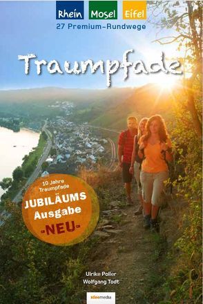 Traumpfade – Jubiläumsausgabe: 27 Premium-Rundwege am Rhein, an der Mosel und in der Eifel. von Poller,  Ulrike, Schoellkopf,  Uwe, Todt,  Wolfgang
