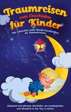 Traumreisen zum Einschlafen für Kinder – Die schönsten Gute-Nacht-Geschichten als Fantasiereisen von Neumann,  Maria