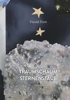 Traumschaum und Sternenstaub von Forst,  Dr. med. Harald