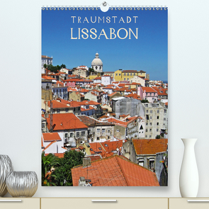 Traumstadt Lissabon (Premium, hochwertiger DIN A2 Wandkalender 2021, Kunstdruck in Hochglanz) von Ganz,  Andrea