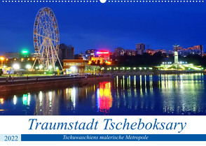 Traumstadt Tscheboksary – Tschuwaschiens malerische Metropole (Wandkalender 2022 DIN A2 quer) von von Loewis of Menar,  Henning