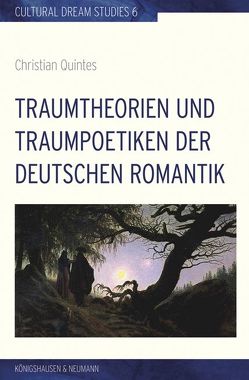 Traumtheorien und Traumpoetiken der deutschen Romantik von Quintes,  Christian