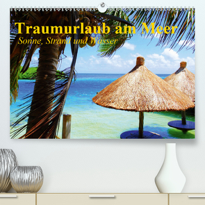 Traumurlaub am Meer. Sonne, Sand und Wasser (Premium, hochwertiger DIN A2 Wandkalender 2021, Kunstdruck in Hochglanz) von Stanzer,  Elisabeth