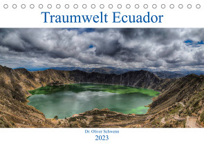 Traumwelt Ecuador (Tischkalender 2023 DIN A5 quer) von Oliver Schwenn,  Dr.