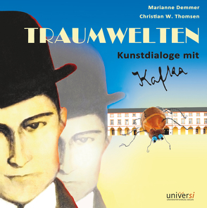 Traumwelten. Kunstdialoge mit Kafka von Demmer,  Marianne, Thomsen,  Christian W.