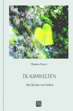 Traumwelten / TRAUMWELTEN – Die Glocken von Arabesi von Hoyer,  Thomas