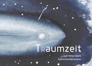 Traumzeit von Mansmann,  Katharina, Stork,  Juri Viktor