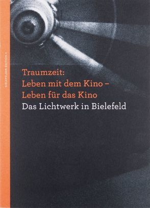 Traumzeit: Leben mit dem Kino – Leben für das Kino Das Lichtwerk in Bielefeld