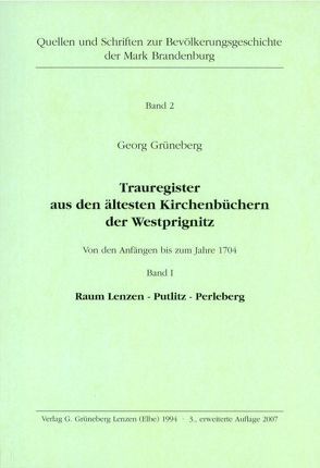 Trauregister aus den ältesten Kirchenbüchern der Westprignitz Von den Anfängen bis zum Jahre 1704 Band I Raum Lenzen – Putlitz – Perleberg von Grüneberg,  Georg