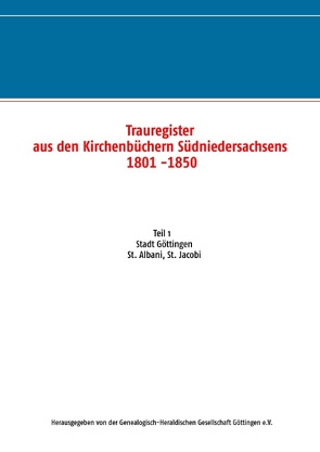 Trauregister aus den Kirchenbüchern Südniedersachsens 1801 -1850 von Genealogisch-Heraldische Gesellschaft