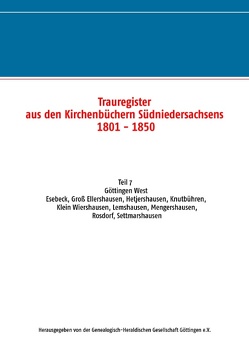 Trauregister aus den Kirchenbüchern Südniedersachsens 1801 – 1850 von .,  Genealogisch-Heraldische Gesellschaft Göttingen e.V.