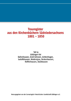 Trauregister aus den Kirchenbüchern Südniedersachsens 1801 – 1850 von Genealogisch-Heraldischen Gesellschaft Göttingen e.V.,  Herausgegeben von der