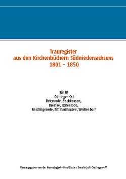 Trauregister aus den Kirchenbüchern Südniedersachsens 1801 – 1850 von .,  Genealogisch-Heraldische Gesellschaft Göttingen e.V.