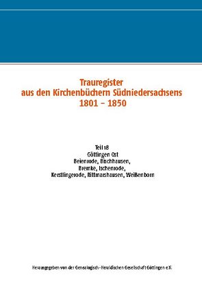 Trauregister aus den Kirchenbüchern Südniedersachsens 1801 – 1850 von .,  Genealogisch-Heraldische Gesellschaft Göttingen e.V.