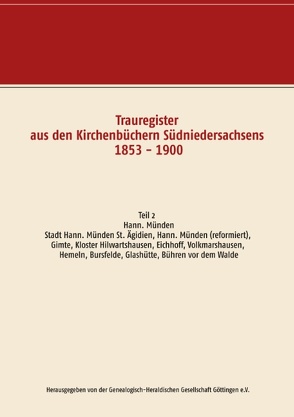 Trauregister aus den Kirchenbüchern Südniedersachsens 1853 – 1900 von Genealogisch-Heraldischen Gesellschaft Göttingen e.V.,  Herausgegeben von der