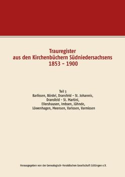 Trauregister aus den Kirchenbüchern Südniedersachsens 1853 – 1900 von Genealogisch-Heraldischen Gesellschaft Göttingen e.V.,  Herausgegeben von der