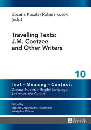 Travelling Texts: J.M. Coetzee and Other Writers von Kucala,  Bozena, Kusek,  Robert