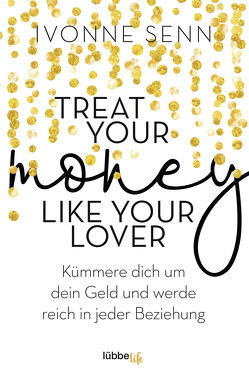 Treat Your Money Like Your Lover von Senn,  Ivonne