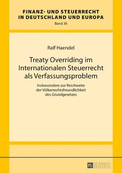 Treaty Overriding im Internationalen Steuerrecht als Verfassungsproblem von Haendel,  Ralf