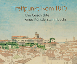 Treffpunkt Rom 1810 von Kehlenbeck,  Hendrickje, Lukatis,  Christiane, Nordhoff,  Claudia, Schürmann,  Xenia
