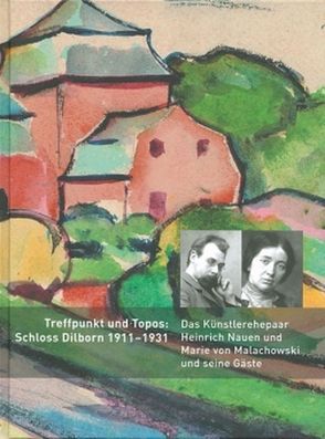 Treffpunkt und Topos: Schloss Dilborn 1911-1931 von Ewers-Schultz,  Ina, Lehmann,  Otto, Leismann,  Burkhard, Muschwitz,  Tanja