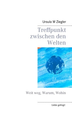Treffpunkt zwischen den Welten von Ziegler,  Ursula W.